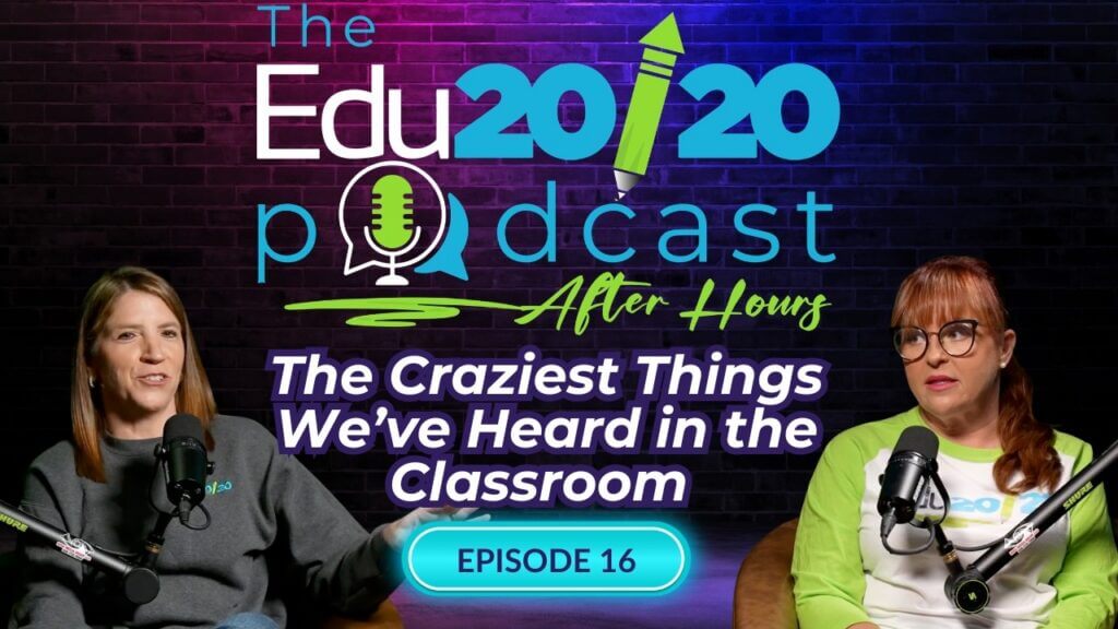 Episode 16: The Craziest Things We’ve Heard in the Classroom | The Edu20/20 Podcast