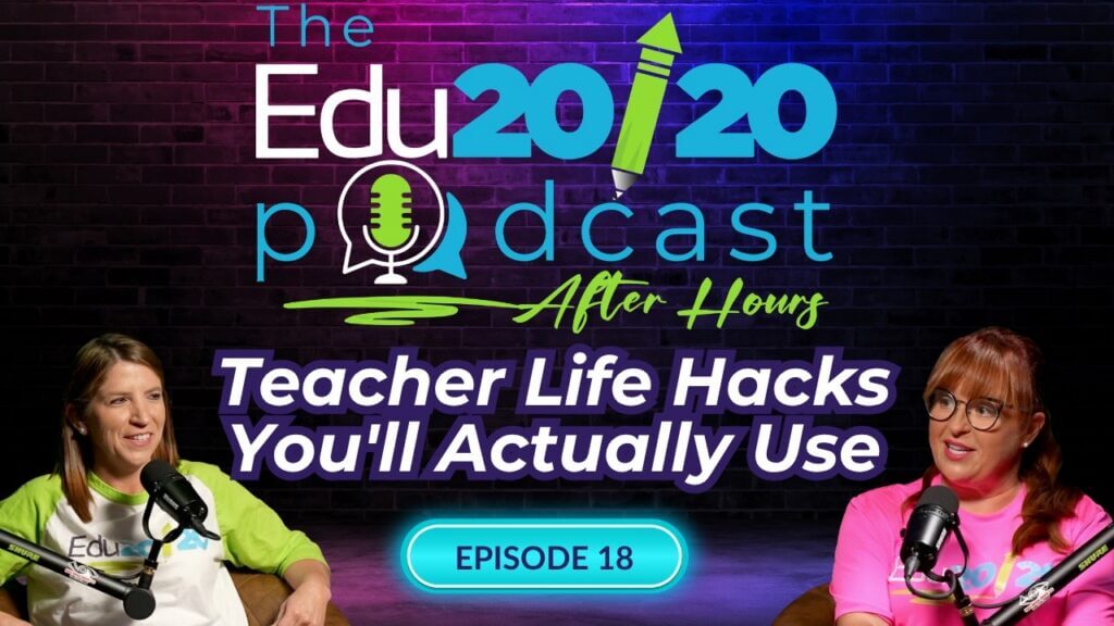 Episode 18: Teacher Life Hacks You'll Actually Use | The Edu20/20 Podcast
