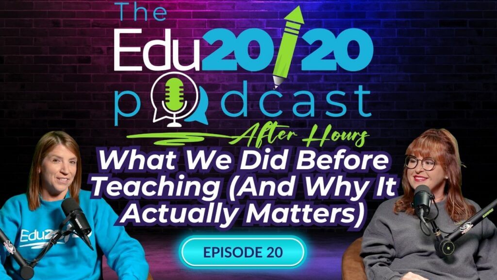 Episode 20: What We Did Before Teaching (And Why It Actually Matters) | The Edu20/20 Podcast