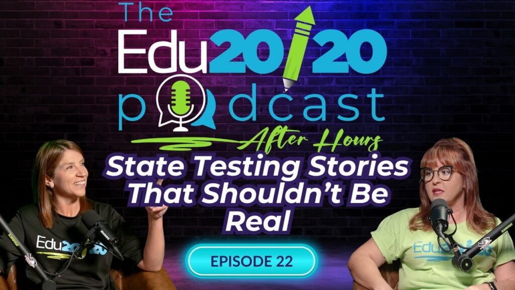 Episode 22: State Testing Stories That Shouldn’t Be Real | The Edu20/20 Podcast