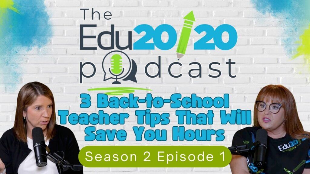 3 Back-to-School Teacher Tips That Will Save You Hours | The Edu20/20 Podcast | Episode 23