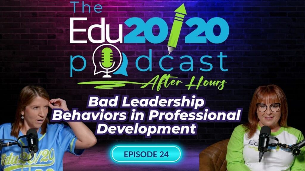 Bad Leadership Behaviors in Professional Development | The Edu20/20 Podcast | Episode 24