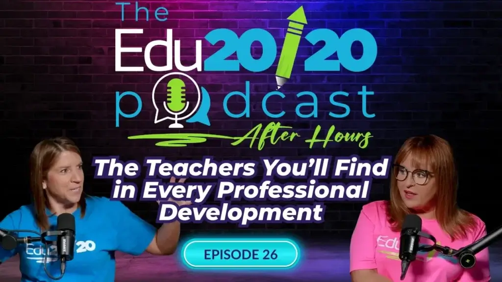 Episode 26: The Teachers You’ll Find in Every Professional Development | The Edu20/20 Podcast