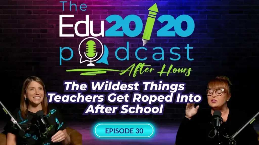 Episode 30: The Wildest Things Teachers Get Roped Into After School | The Edu20/20 Podcast