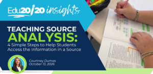 Edu20/20 Insights graphic for “Teaching Source Analysis: 4 Simple Steps to Help Students Access the Information in a Source,” by Courtney Dumast, October 13, 2026, featuring a student annotating and highlighting a source.