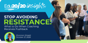 Edu20/20 Insights graphic for “Stop Avoiding Resistance: What to Do When Coaching Receives Pushback,” by Shannon Streett, October 21, 2026, featuring educators participating in a professional learning activity.
