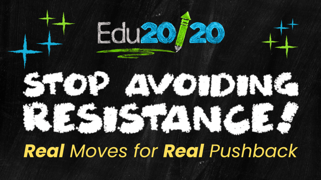 Edu20/20 webinar title slide reading “Stop Avoiding Resistance! Real Moves for Real Pushback” on a black chalkboard-style background.